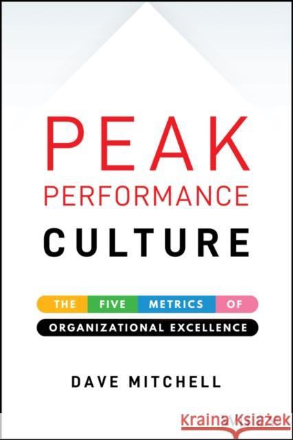 Peak Performance Culture: The Five Metrics of Organizational Excellence Mitchell, Dave 9781119581499 Wiley