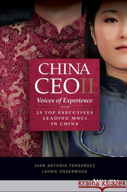 China CEO II: Voices of Experience from 25 Top Executives Leading Mncs in China Fernandez, Juan Antonio 9781119583431