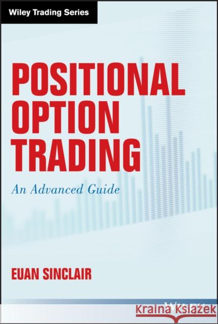 Positional Option Trading: An Advanced Guide Sinclair, Euan 9781119583516 John Wiley & Sons Inc