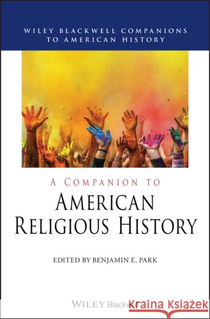 A Companion to American Religious History Benjamin E. Park 9781119583660 Wiley-Blackwell