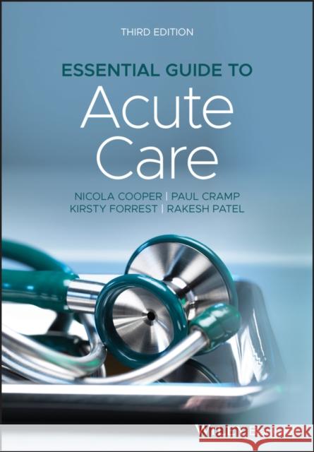 Essential Guide to Acute Care Nicola Cooper Kirsty Forrest Paul Cramp 9781119584162
