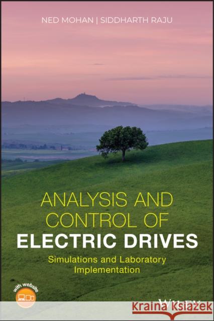 Analysis and Control of Electric Drives: Simulations and Laboratory Implementation Mohan, Ned 9781119584537 Wiley