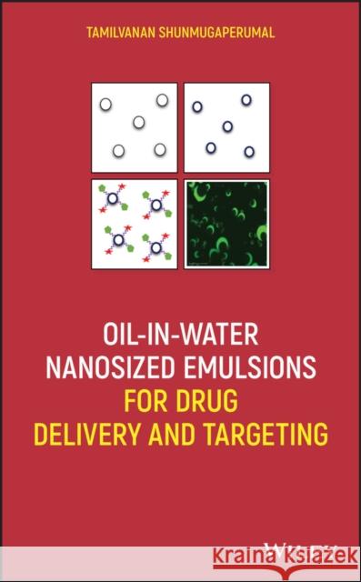 Oil-In-Water Nanosized Emulsions for Drug Delivery and Targeting Tamilvanan Shunmugaperumal 9781119585220 Wiley