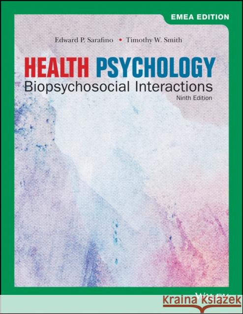 Health Psychology : Biopsychosocial Interactions Edward P. Sarafino Timothy W. Smith  9781119586937 John Wiley & Sons Inc