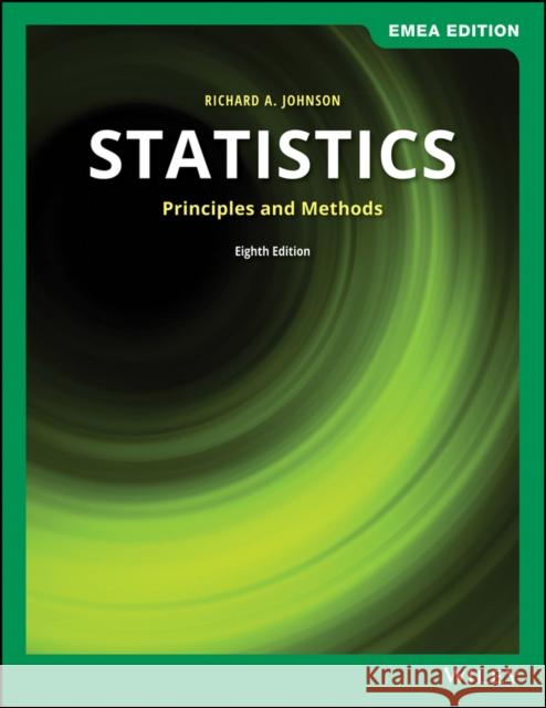 Statistics: Principles and Methods Richard A. Johnson, Gouri K. Bhattacharyya 9781119588948 John Wiley and Sons (JL)