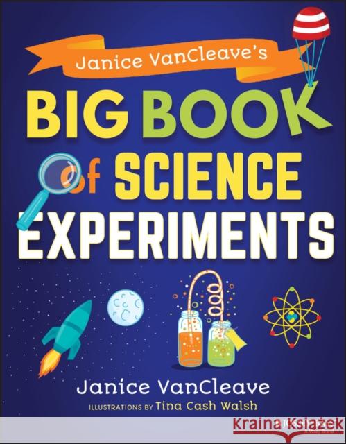 Janice VanCleave's Big Book of Science Experiments Janice VanCleave 9781119590651 John Wiley & Sons Inc