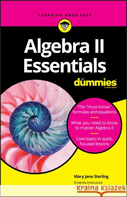 Algebra II Essentials for Dummies Sterling, Mary Jane 9781119590873