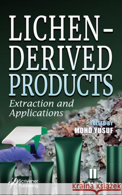 Lichen-Derived Products: Extraction and Applications Mohd Yusuf 9781119591719 Wiley-Scrivener