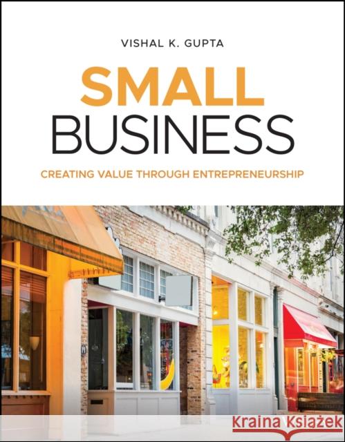 Small Business: Creating Value Through Entrepreneurship Vishal K. Gupta   9781119591771 John Wiley & Sons Inc