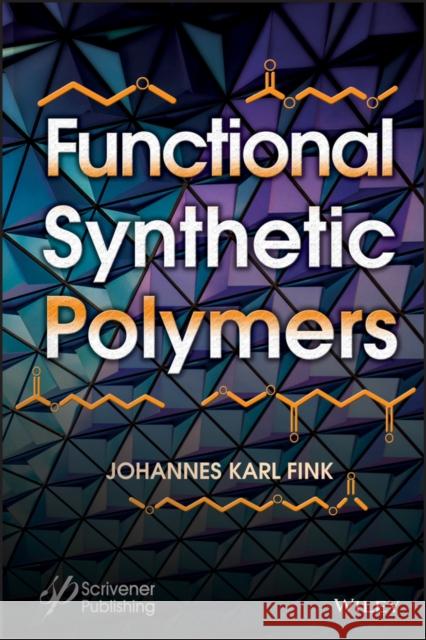 Functional Synthetic Polymers Johannes Karl Fink 9781119592020