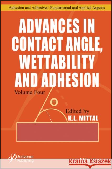 Advances in Contact Angle, Wettability and Adhesion, Volume 4 Mittal, K. L. 9781119592549 Wiley-Scrivener