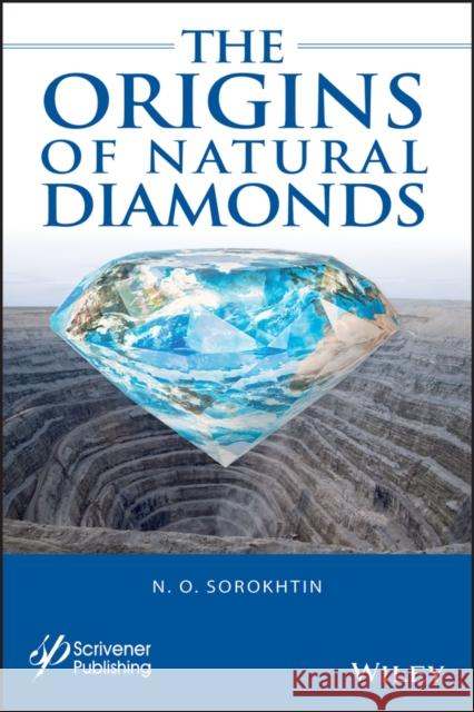 The Origins of Natural Diamonds Sorokhtin, N. O. 9781119593447 Wiley-Scrivener