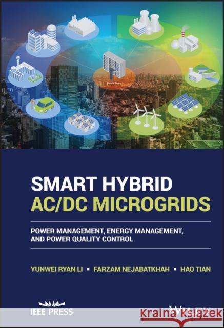 Smart Hybrid AC/DC Microgrids: Power Management, Energy Management, and Power Quality Control Nejabatkhah, Farzam 9781119598374 John Wiley and Sons Ltd