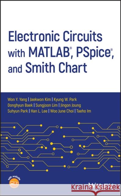 Electronic Circuits with Matlab, Pspice, and Smith Chart Won Y. Yang Jaekwon Kim Donghyun Paik 9781119598923 Wiley