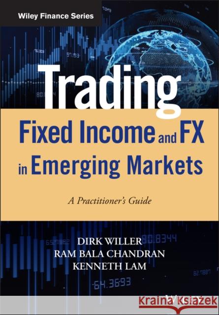 Trading Fixed Income and Fx in Emerging Markets: A Practitioner's Guide Willer, Dirk 9781119598992 Wiley