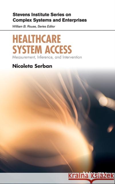 Healthcare System Access: Measurement, Inference, and Intervention Serban, Nicoleta 9781119601319 Wiley