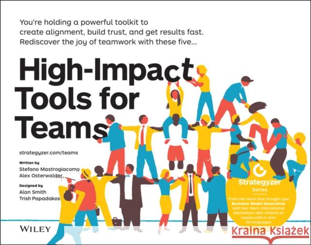 High-Impact Tools for Teams: 5 Tools to Align Team Members, Build Trust, and Get Results Fast Mastrogiacomo, Stefano 9781119602385 John Wiley & Sons Inc