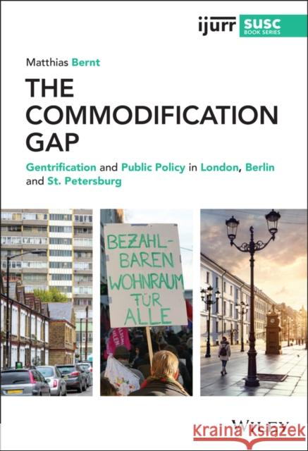 The Commodification Gap: Gentrification and Public Policy in London, Berlin and St. Petersburg Matthias Bernt 9781119603047 Wiley