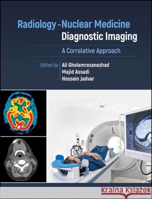 Radiology-Nuclear Medicine Diagnostic Imaging: A Correlative Approach Gholamrezanezhad, Ali 9781119603610