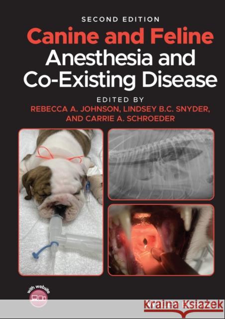 Canine and Feline Anesthesia and Co-Existing Disease Rebecca A. Johnson Lindsey B. C. Snyder Carrie A. Schroeder 9781119604044 Wiley-Blackwell
