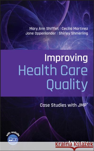 Improving Health Care Quality: Case Studies with Jmp Shifflet, Mary Ann 9781119604617 Wiley