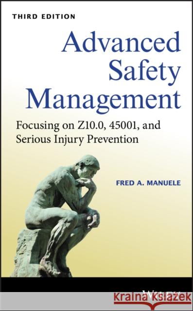 Advanced Safety Management: Focusing on Z10.0, 45001, and Serious Injury Prevention Manuele, Fred A. 9781119605416