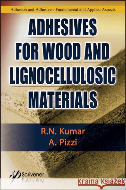 Adhesives for Wood and Lignocellulosic Materials Ramamurtinanda Kumar Antonio Pizzi 9781119605430 Wiley-Scrivener