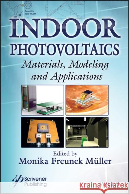Indoor Photovoltaics: Materials, Modeling, and Applications Muller, Monika Freunek 9781119605591
