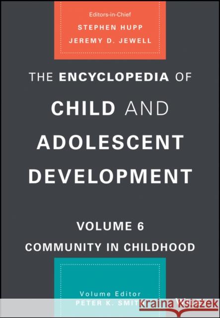 The Encyclopedia of Child and Adolescent Development Stephen Hupp Jeremy D. Jewell Peter K. Smith 9781119606314 Wiley