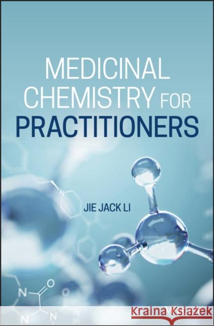 Medicinal Chemistry for Practitioners Jie Jack Li 9781119607281 Wiley