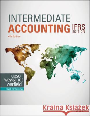 Intermediate Accounting IFRS Donald E. Kieso, Jerry J. Weygandt, Terry D. Warfield 9781119607519 