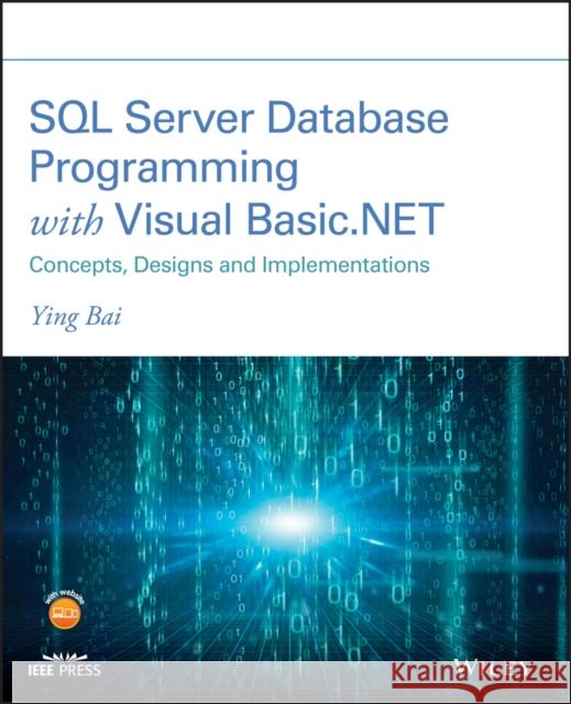 SQL Server Database Programming with Visual Basic.Net: Concepts, Designs and Implementations Bai, Ying 9781119608509 Wiley-IEEE Press