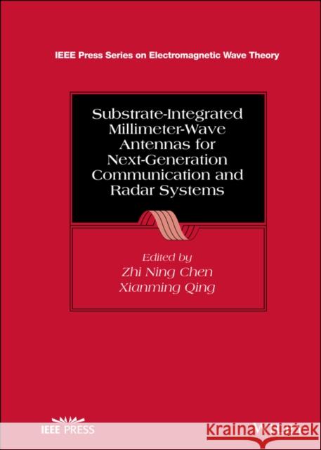 Substrate-Integrated Millimeter-Wave Antennas for Next-Generation Communication and Radar Systems Chen, Zhi Ning 9781119611110