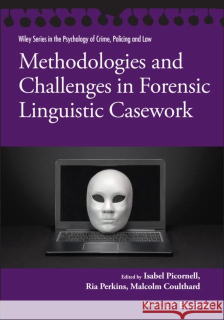 Methodologies and Challenges in Forensic Linguistic Casework Ria Perkins Isabel Picornell Malcom Coulthard 9781119614579 Wiley-Blackwell