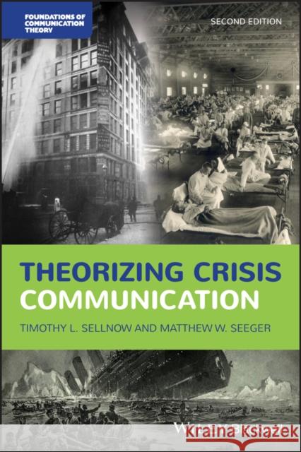 Theorizing Crisis Communication Timothy L. Sellnow Matthew W. Seeger 9781119615910