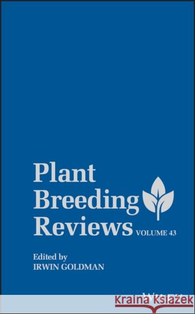 Plant Breeding Reviews, Volume 43 Goldman, Irwin 9781119616733