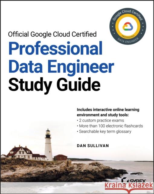Official Google Cloud Certified Professional Data Engineer Study Guide Dan Sullivan 9781119618430 John Wiley & Sons Inc