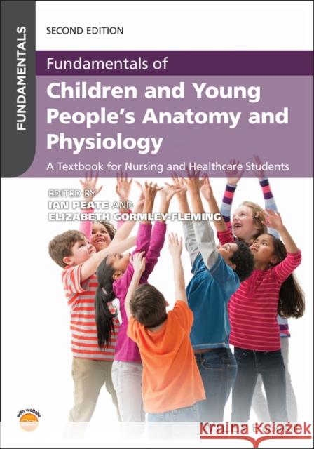 Fundamentals of Children and Young People's Anatomy and Physiology: A Textbook for Nursing and Healthcare Students Peate, Ian 9781119619222