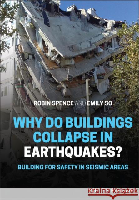 Why Do Buildings Collapse in Earthquakes? Building for Safety in Seismic Areas Robin Spence Emily So Emily So 9781119619420 Wiley-Blackwell