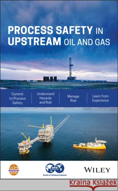 Process Safety in Upstream Oil and Gas Center for Chemical Process Safety (CCPS 9781119620044 Wiley-Aiche