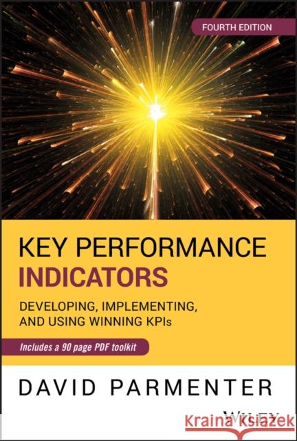 Key Performance Indicators: Developing, Implementing, and Using Winning Kpis Parmenter, David 9781119620778