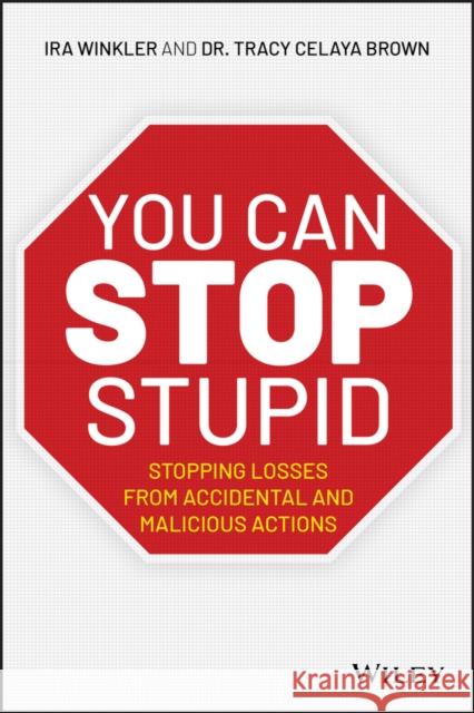 You Can Stop Stupid: Stopping Losses from Accidental and Malicious Actions Winkler, Ira 9781119621980 Wiley