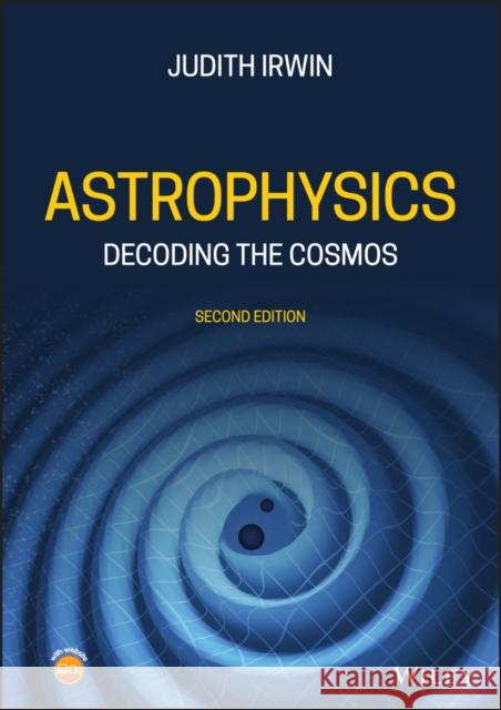 Astrophysics: Decoding the Cosmos Judith Ann Irwin 9781119623687