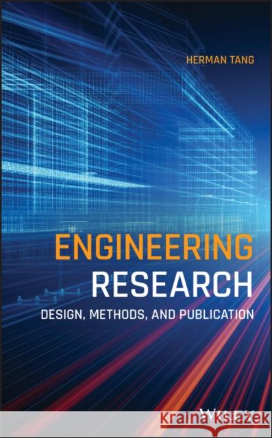 Engineering Research: Design, Methods, and Publication Herman Tang 9781119624486 Wiley