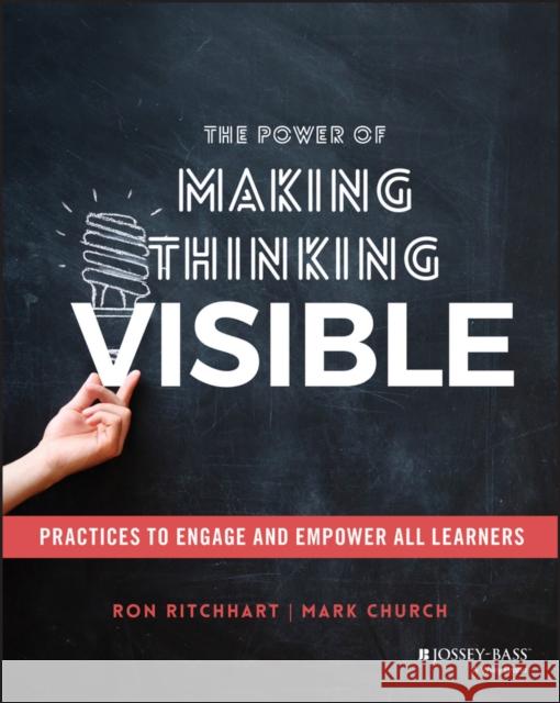The Power of Making Thinking Visible: Practices to Engage and Empower All Learners Ritchhart, Ron 9781119626046
