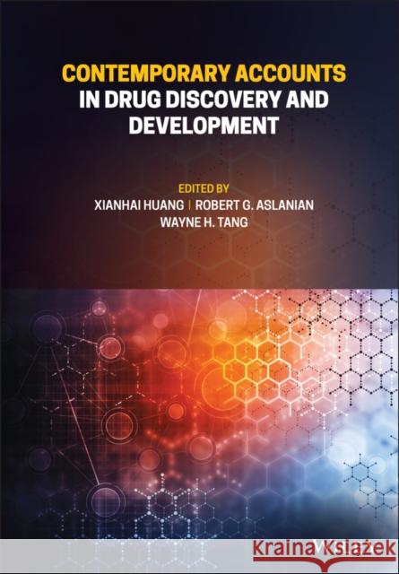 Contemporary Accounts in Drug Discovery and Development Xianhai Huang Robert G. Aslanian Wayne Haifeng Tang 9781119627715 Wiley