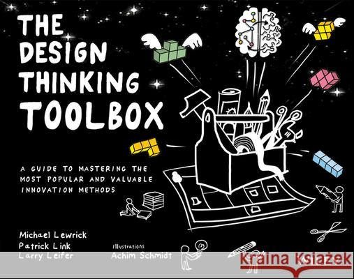 The Design Thinking Toolbox: A Guide to Mastering the Most Popular and Valuable Innovation Methods Lewrick, Michael 9781119629191 John Wiley & Sons Inc