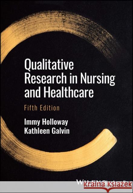 Qualitative Research in Nursing and Healthcare, 5t h Edition Kathleen (University of Brighton, UK) Galvin 9781119630609