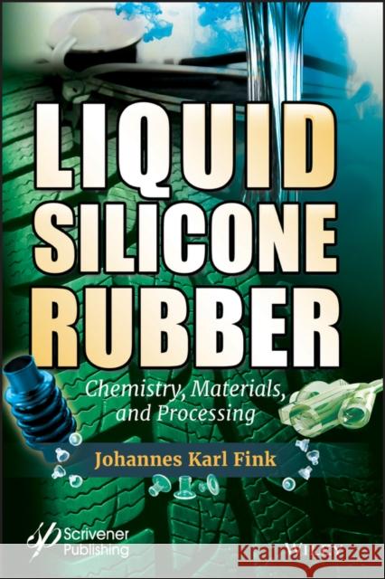 Liquid Silicone Rubber: Chemistry, Materials, and Processing Fink, Johannes Karl 9781119631330