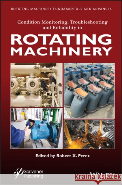 Data Collection, Data Analysis, and Condition Monitoring in Rotating and Process Machinery Perez, Robert X. 9781119631545